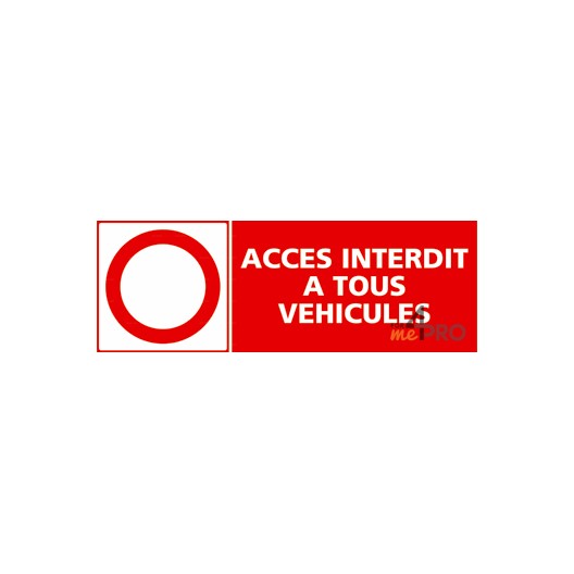 Panneau Accès Interdit à Tous Véhicules - 4mepro